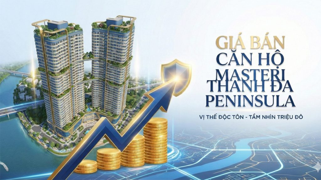 Giá bán Masteri Thanh Đa Peninsula | Bảng giá đợt 1 [2026]